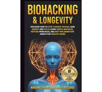 Biohacking & Longevity: Discover how to stop chronic fatigue, gain energy and focus using simple biohacks, peptide principles and anti inflammatory habits for healthy aging