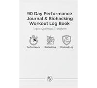 Biohacking Performance Journal & Workout Log Book: 90 Day Fitness Tracker for Data-Driven Training, Recovery, and Performance: An Adaptive System to ... Recovery, and Transform Your (Gym logbooks)
