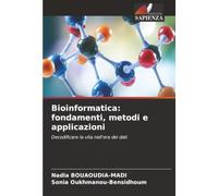 Bioinformatica: fondamenti, metodi e applicazioni: Decodificare la vita nell'era dei dati