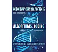 Bioinformatics: Algorithms, Coding, Data Science And Biostatistics