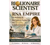 BioLionaire Scientist-Volume 3: RNA EMPIRE: The Business of RNA Platforms Turning RNA Into Scalable Enterprises