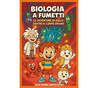 Biologia a Fumetti : Le avventure di GALLO dentro il corpo umano