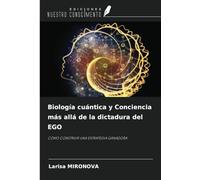 Biología cuántica y Conciencia más allá de la dictadura del EGO: CÓMO CONSTRUIR UNA ESTRATEGIA GANADORA
