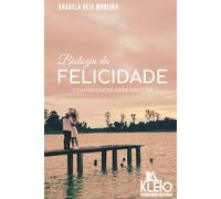 Biologia da Felicidade: Compreender para Aplicar (Desenvolvimento Pessoal e Emocional na Prática)