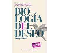 Biología del deseo: Por qué la adicción no es una enfermedad (Conocimiento)