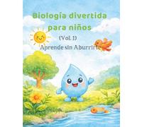 Biología Divertida para Niños: Aprende sin Aburrirte (Vol. 1): Guía visual con actividades para niños de 4 a 8 años con TDAH, dificultades de aprendizaje, dislexia y muy curiosos.