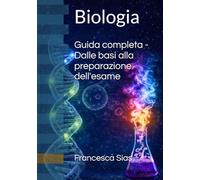 Biologia - guida completa: Dalle basi alla preparazione dell'esame (Manuali Universitari riassunti di Medicina e Chirurgia)