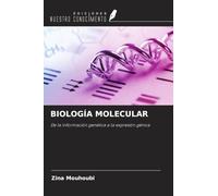 BIOLOGÍA MOLECULAR: De la información genética a la expresión génica