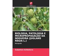 Biologia, Patologia E Micropropagação Da Nogueira (Juglans Regia L.): Monografia