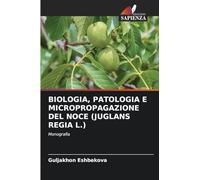 Biologia, Patologia E Micropropagazione del Noce (Juglans Regia L.): Monografia