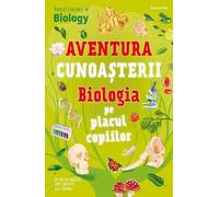 Biologia pe placul copiilor. Aventura cunoasterii - Helen Watson, Tom Jackson, Ola Szpunar, Editie in limba romana