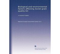 Biological and environmental factors affecting Soviet grain quality (U): a research paper