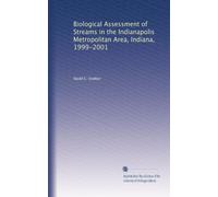 Biological Assessment of Streams in the Indianapolis Metropolitan Area, Indiana, 1999-2001