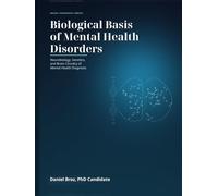 Biological Basis of Mental Health Disorders: Biological, Neurobiology, Genetic and Brain Circuity of Mental Health Diagnosis
