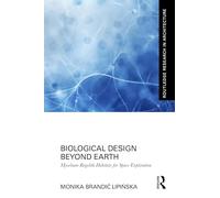 Biological Design Beyond Earth: Mycelium-Regolith Habitats for Space Exploration (Routledge Research in Architecture)