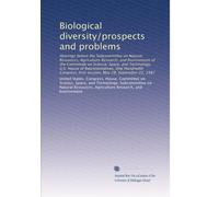Biological diversity/prospects and problems: Hearings before the Subcommittee on Natural Resources, Agriculture Research, and Environment of the ... first session, May 28; September 22, 1987