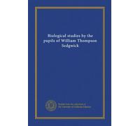 Biological studies by the pupils of William Thompson Sedgwick