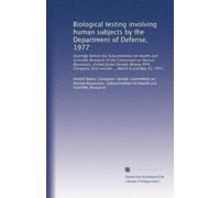 Biological testing involving human subjects by the Department of Defense, 1977: Hearings before the Subcommittee on Health and Scientific Research of ... first session ... March 8 and May 23, 1977