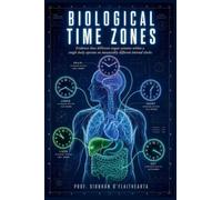 Biological Time Zones: Evidence that different organ systems within a single body operate on measurably different internal clocks