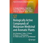 Biologically Active Compounds of Malaysian Medicinal and Aromatic Plants: 127 (Progress in the Chemistry of Organic Natural Products)