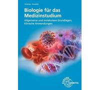 Biologie für das Medizinstudium: Allgemeine und molekulare Grundlagen, klinische Anwendungen
