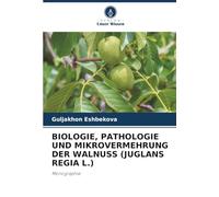 Biologie, Pathologie Und Mikrovermehrung Der Walnuss (Juglans Regia L.): Monographie