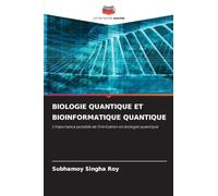 BIOLOGIE QUANTIQUE ET BIOINFORMATIQUE QUANTIQUE: L'importance possible de l'intrication en biologie quantique