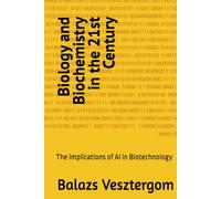 Biology and Biochemistry in the 21st Century: The implications of AI in Biotechnology