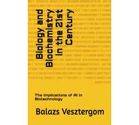 Biology and Biochemistry in the 21st Century: The implications of AI in Biotechnology