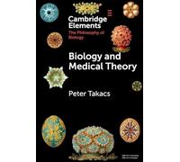 Biology and Medical Theory (Elements in the Philosophy of Biology)