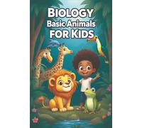 Biology Basic Animals for Kids: A Young Explorer's Guide to Animal Science, Classification, Habitats, Adaptations, and Wildlife Conservation: 2 (Biology Basic For Kids)