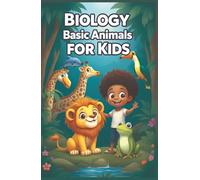 Biology Basic Animals for Kids: A Young Explorer's Guide to Animal Science, Classification, Habitats, Adaptations, and Wildlife Conservation (Biology Basic For Kids)