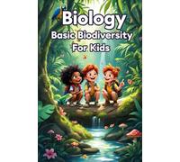 Biology Basic Biodiversity for Kids: Ecosystems, Species, Habitats, and Conservation Science Explained for Young Learners: 8 (Biology Basic For Kids)