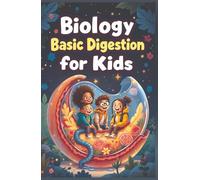 Biology Basic Digestion for Kids: How Food Travels Through the Human Body, Gut Health, Nutrition, and the Science of Your Digestive System Explained (Biology Basic For Kids)
