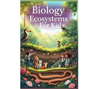 Biology Basic Ecosystems for Kids: Food Chains, Biomes, Habitats, Nutrient Cycles, and How Nature Stays in Balance (Biology Basic For Kids)