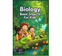 Biology Basic Insects for Kids: A Beginner's Guide to Insect Anatomy, Life Cycles, Ecosystems, and the Science of Entomology (Biology Basic For Kids)