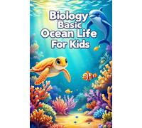 Biology Basic Ocean Life for Kids: A Junior Scientist Guide to Marine Animals, Sea Creatures, Deep Sea Zones, and Conservation for Ages 6-10 (Biology Basic For Kids)