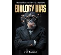 Biology Bias: The Real Reasons Behind Our Decisions