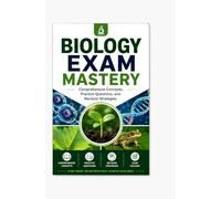 BIOLOGY EXAM MASTERY: Comprehensive Concepts, Practice Questions, and Revision Strategies