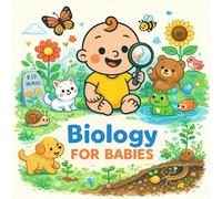 Biology For Babies: A Sweet Rhyming Picture Book About Animals, Plants, Body Parts, Growing, and the Circle of Life (Grown-Up Lessons for Little Minds)