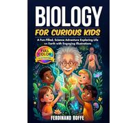 Biology for Curious Kids: A Fun-Filled, Science Adventure Exploring Life on Earth with Engaging Illustrations