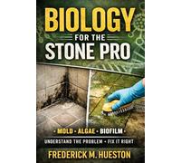Biology for the Stone Pro: How Living Things Mess With Stone and Tile