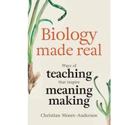 Biology Made Real: Ways of Teaching that Inspire Meaning-Making