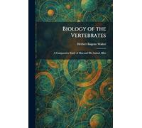 Biology of the Vertebrates: A Comparative Study of Man and His Animal Allies