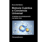 Bioloxía Cuántica e Conciencia Universal: A hipótese da entrelazamento nos seres vivos. ((GLG) Física cuántica e metafísica. Entrelazamento cuántico e ... O misterio da consciencia. Publicacións)