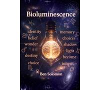 BIOLUMINESCENCE: Building Your Inner Light A Personal Philosophy in Nine Phases