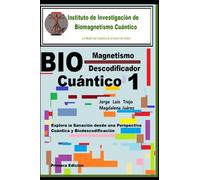 Biomagnetismo Cuántico Descodificador I: Explora la Sanación desde una Perspectiva Cuántica y Biodescodificación
