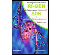 Biomagnetismo Cuántico: RI-GEN la Regeneración Cuántica del ADN: Psicoquinesia telepatía y Biomagnetismo en la Regeneración de la Información Genética RI-GEN