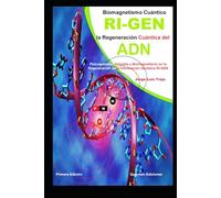 Biomagnetismo Cuántico: RI-GEN la Regeneración Cuántica del ADN: Psicoquinesia telepatía y Biomagnetismo en la Regeneración de la Información Genética RI-GEN