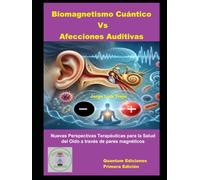 Biomagnetismo Cuantico Vs Afecciones Auditivas: Nuevas Perspectivas Terapéuticas para la Salud del Oído a través de pares magnéticos